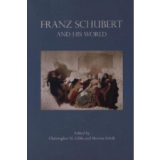  Franz Schubert and His World – Christopher Gibbs,Morten Solvik idegen nyelvű könyv