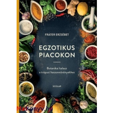 Fráter Erzsébet Egzotikus piacokon - Botanikai kalauz a trópusi haszonnövényekhez ajándékkönyv