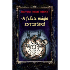 Fraternitas Mercurii Hermetis Kiadó A fekete mágia szertartásai ezoterika