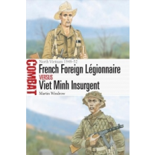  French Foreign Legionnaire vs Viet Minh Insurgent – WINDROW MARTIN idegen nyelvű könyv
