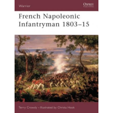  French Napoleonic Infantryman 1803-15 – Terry Crowdy idegen nyelvű könyv