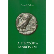 Frenyó Zoltán FRENYÓ ZOLTÁN - A FILOZÓFIA TANKÖNYVE ajándékkönyv