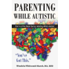 FUTURE HORIZONS INC Parenting While Autistic: You've Got This | Wendela Whitcomb Marsh