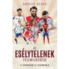 G-Adam Könyvkiadó Az esélytelenek felemelkedése - A labdarúgás új világrekordja