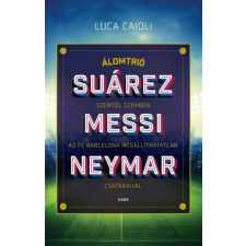 Gabo Kiadó Luca Caioli - Álomtrió - Suárez, Messi, Neymar sport