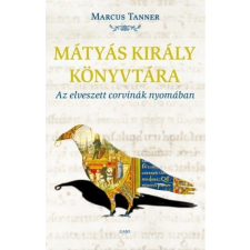 Gabo Kiadó Marcus Tanner - Mátyás király könyvtára történelem