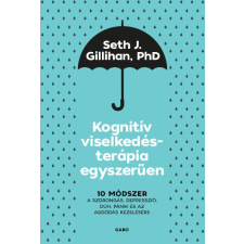 Gabo Kiadó Seth J. Gillihan - Kognitív viselkedésterápia egyszerűen életmód, egészség