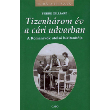 Gabo Kiadó Tizenhárom év a cári udvarban - A Romanovok utolsó házitanítója - Pierre Gilliard antikvárium - használt könyv