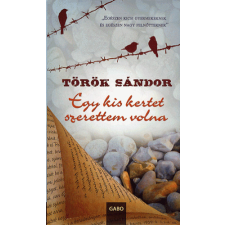 Gabo Kiadó Török Sándor - Egy kis kertet szerettem volna regény