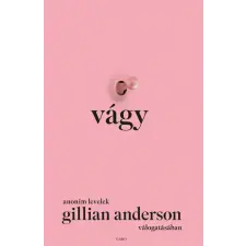 GABO KÖNYVKIADÓ ÉS KERESK.KFT. Vágy - Anonim levelek Gillian Anderson válogatásában (kötött áras) regény