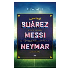 Gabo Könyvkiadó Suárez, Messi, Neymar - Szemtől szemben az FC Barcelona megállíthatatlan csatáraival sport