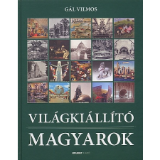 Gál Vilmos VILÁGKIÁLLÍTÓ MAGYAROK történelem