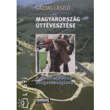 Gazdag László MAGYARORSZÁG ÚTTÉVESZTÉSE - A RENDSZERVÁLTÁS KÖZGAZDASÁGTANA gazdaság, üzlet
