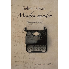 Géher István GÉHER ISTVÁN - MINDEN MINDEN ÖSSZEGYÛJTÖTT VERSEK irodalom