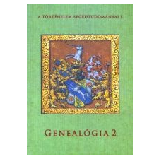  GENEALÓGIA 2. - A TÖRTÉNELEM SEGÉDTUDOMÁNYAI I. történelem