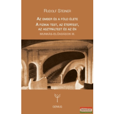Genius Kiadó Az ember és a föld élete / A fizikai test, az étertest, az asztráltest és az én ezoterika