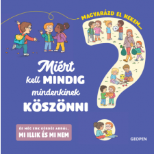 Geopen Kiadó Magyarázd el nekem… - Miért kell mindig mindenkinek köszönni? gyermek- és ifjúsági könyv