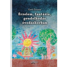  Gerő Zsuzsa - Érzelem, Fantázia, Gondolkodás Óvodáskorban - Kötött társadalom- és humántudomány