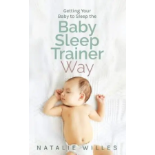  Getting Your Baby to Sleep the Baby Sleep Trainer Way – Natalie Willes idegen nyelvű könyv