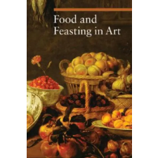 Getty Trust Publications Food and Feasting in Art | Silvia Malaguzzi egyéb könyv