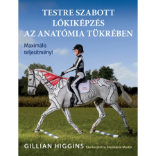 Gillian Higgins Testre szabott lókiképzés az anatómia tükrében (BK24-210248) sport