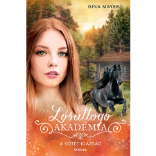 Gina Mayer - A sötét igazság - Lósuttogó Akadémia 10. gyermek- és ifjúsági könyv