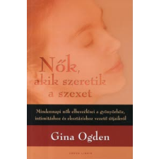 Gina Ogden NŐK, AKIK SZERETIK A SZEXET életmód, egészség