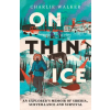 GLOBAL BOOK SALES On Thin Ice: A Journey in Siberia, and Prison in Putin's Russia | WALKER CHARLIE