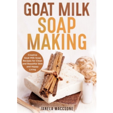  Goat Milk Soap Making – Janela Maccsone idegen nyelvű könyv