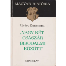 Gondolat Kiadó "Nagy két császár birodalmi között" (magyar história) antikvárium - használt könyv