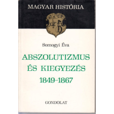 GONDOLAT KÖNYVKIADÓ Abszolutizmus és kiegyezés 1849-1867 (magyar história) antikvárium - használt könyv