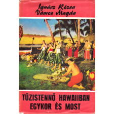 GONDOLAT KÖNYVKIADÓ Tűzistennő Hawaiiban egykor és most (Világjárók 95.) antikvárium - használt könyv
