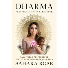 Good Life Books Sahara Rose - Dharma - Életfeladatok és életcélok - Saját utad felfedezése életed legfontosabb kalandja ezoterika
