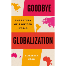  Goodbye Globalization – The Return of a Divided World – Elisabeth Braw idegen nyelvű könyv