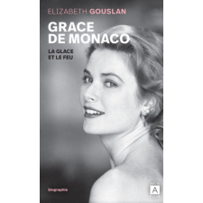 Grace Kelly, la glace et le feu – Élizabeth Gouslan idegen nyelvű könyv