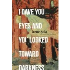 GRAYWOLF I GAVE YOU EYES &amp; YOU LOOKED TOWARD DARK | SOLA IRENE egyéb könyv
