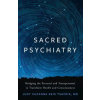 GREENLEAF BOOK GROUP PR Sacred Psychiatry: Bridging the Personal and Transpersonal to Transform Health and Consciousness