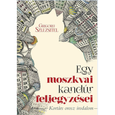 Grigorij Szluzsitel SZLUZSITEL, GRIGORIJ - EGY MOSZKVAI KANDÚR FELJEGYZÉSEI irodalom