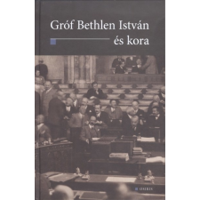  GRÓF BETHLEN ISTVÁN ÉS KORA történelem