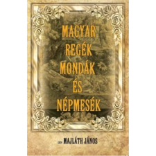 Gróf Majláth János - Magyar regék mondák és népmesék gyermek- és ifjúsági könyv