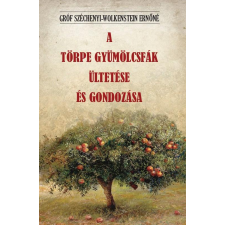 Gróf Széchenyi-Wolkenstein Ernőné - A törpe gyümölcsfák ültetése és gondozása egyéb könyv