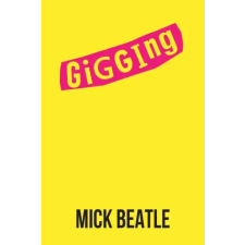 Grosvenor House Publishing Limited Gigging | Mick Beatle idegen nyelvű könyv