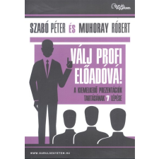 GURULÓ EGYETEM Válj profi előadóvá! /A kiemelkedő prezentációk tartásának 7 lépése gazdaság, üzlet