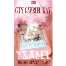 Guy Gavriel Kay YSABEL - PROVENCE VARÁZSLATOS ARCA regény
