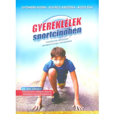  Gyereklélek sportcipőben /Fiatalkori és utánpótlás sportpszichológia mindenkinek gyerek cipő