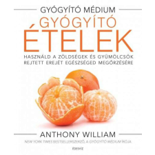  Gyógyító ételek - Használd a zöldségek és gyümölcsök rejtett erejét egészséged megőrzésére életmód, egészség