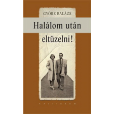 Györe Balázs - Halálom után eltüzelni! regény