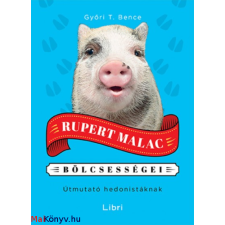 Győri T. Bence : Rupert Malac bölcsességei - Útmutató hedonistáknak irodalom
