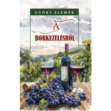 Győry Elemér - A borkezelésről egyéb könyv