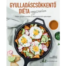  Gyulladáscsökkentő diéta egyszerűen - Ízletes gyógyító receptek az élethosszig tartó egészségéért életmód, egészség
